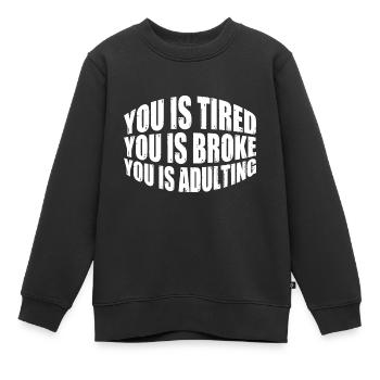 tu es fatigué tu es fauché tu es adulte 8 - Sweat Premium enfant bio - noir - Devant - AI Model Kid Female (0cm)
