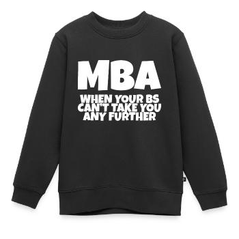 MBA, quand vos B ne peuvent pas vous emmener plus loin - Sweat Premium enfant bio - noir - Devant - AI Model Kid Female (0cm)