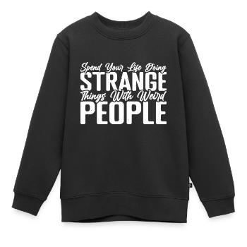 Spend Your Life Doing Things With Weird People 4 - Kinder Premium Organic Sweatshirt - Schwarz - Vorne - AI Model Kid Female (0cm)