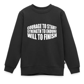 Courage To Start, Strength Endure, Will To Finish8 - Kinder Premium Organic Sweatshirt - Schwarz - Vorne - AI Model Kid Female (0cm)