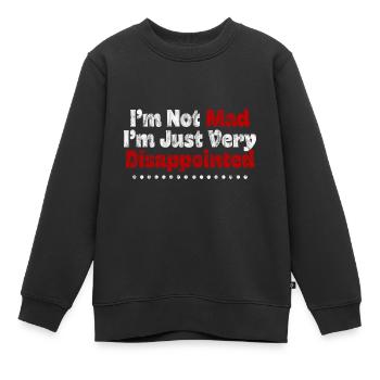 I'm Not Mad, I'm Just Very Disappointed 3 - Kids Premium Organic Sweatshirt - black - Front - AI Model Kid Female (0cm)