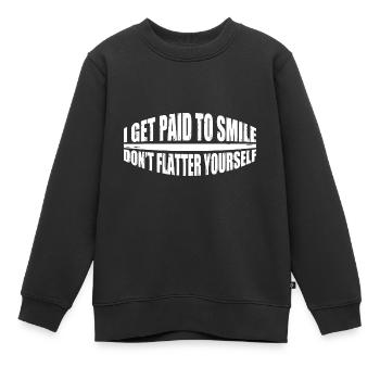 I Get Paid To Smile, Don't Flatter Yourself 4 - Kinder Premium Organic Sweatshirt - Schwarz - Vorne - AI Model Kid Female (0cm)