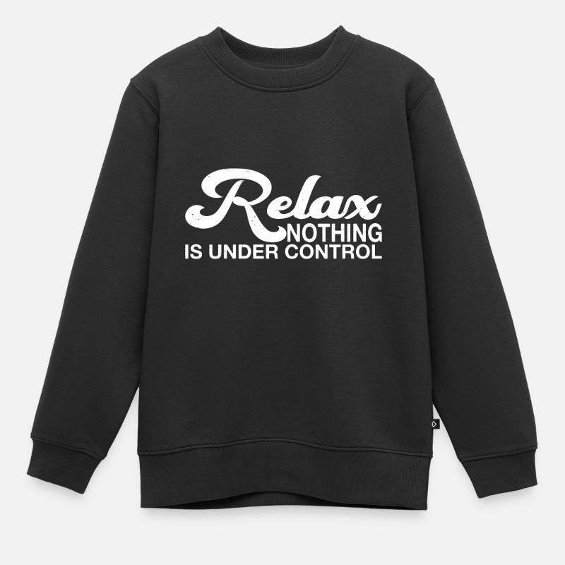 Relax, Nothing Is Under Control 31 - Kinder Premium Organic Sweatshirt - Schwarz