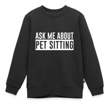 Ask Me About Pet Sitting - Kinder Premium Organic Sweatshirt - Schwarz - Vorne - AI Model Kid Female (0cm)