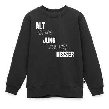 Alt ist wie jung nur viel besser Geschenk - Kinder Premium Organic Sweatshirt - Schwarz - Vorne - AI Model Kid Female (0cm)