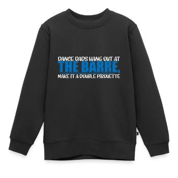 Dance Dads Hang Out At The Barre 4 - Kinder Premium Organic Sweatshirt - Schwarz - Vorne - AI Model Kid Female (0cm)