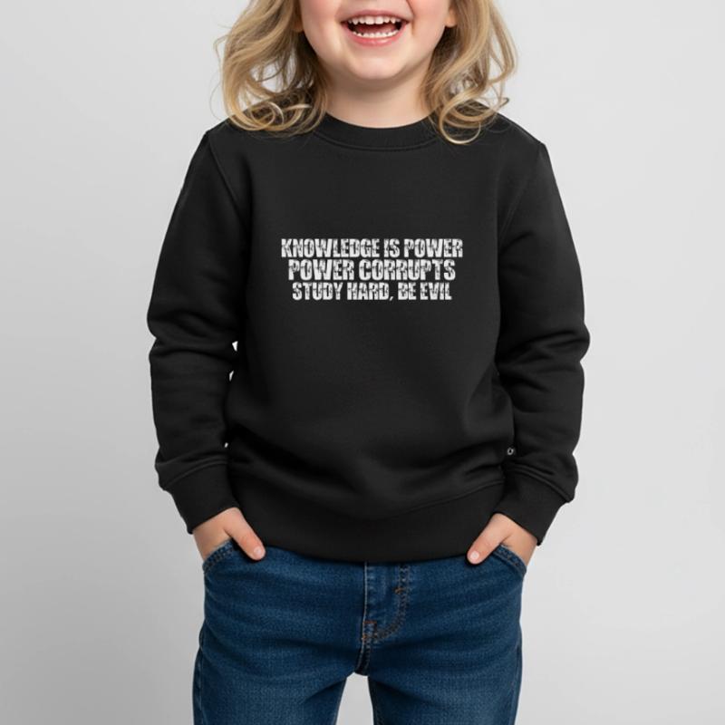 Knowledge Is Power Corrupt Study Hard Be Evil 7 Kids Premium Organic Sweatshirt