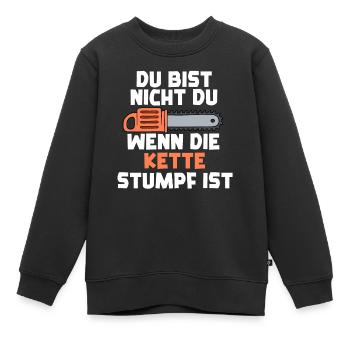 Du Bist Nicht Du Wenn Die Kette Stumpf Ist - Kinder Premium Organic Sweatshirt - Schwarz - Vorne - AI Model Kid Female (0cm)