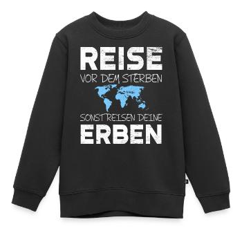 Reise vor dem Sterben sonst reisen deine Erben - Kinder Premium Organic Sweatshirt - Schwarz - Vorne - AI Model Kid Female (0cm)