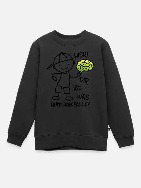 Hier Dir ist was runtergefallen - Gehirn - Kinder Premium Organic Sweatshirt - Schwarz