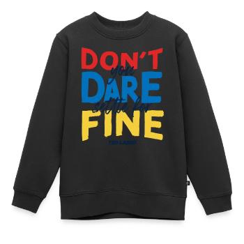 Ted Lasso Don't You Dare Settle For Fine - Kinder Premium Organic Sweatshirt - Schwarz - Vorne - AI Model Kid Female (0cm)