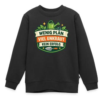 Wenig Plan Viel Unkraut Kein Erfolg - Kinder Premium Organic Sweatshirt - Schwarz - Vorne - AI Model Kid Female (0cm)
