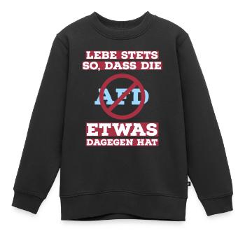 Lebe stets so, dass die AfD etwas dagegen hat - Kinder Premium Organic Sweatshirt - Schwarz - Vorne - AI Model Kid Female (0cm)