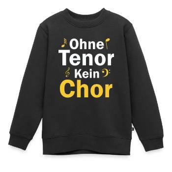 ohne tenor kein chor - Kinder Premium Organic Sweatshirt - Schwarz - Vorne - AI Model Kid Female (0cm)