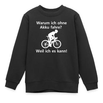 Warum ich ohne Akku fahre? Weil ich es kann! - Kinder Premium Organic Sweatshirt - Schwarz - Vorne - AI Model Kid Female (0cm)