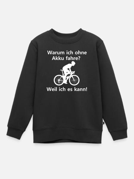 Warum ich ohne Akku fahre? Weil ich es kann! - Kinder Premium Organic Sweatshirt - Schwarz