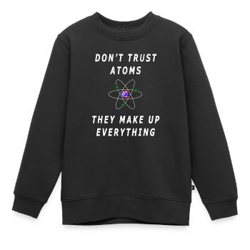 Traue Atomen nicht, sie erfinden alles - Kinder Premium Organic Sweatshirt - Schwarz - Vorne - AI Model Kid Female (0cm)