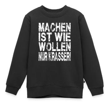 Machen ist wie wollen nur krasser - Kinder Premium Organic Sweatshirt - Schwarz - Vorne - AI Model Kid Female (0cm)