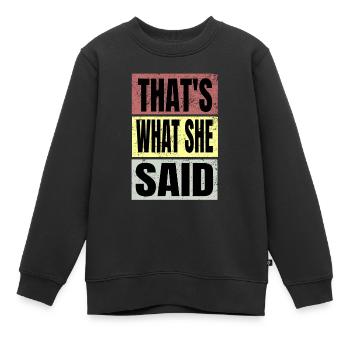Thats what she said - Kinder Premium Organic Sweatshirt - Schwarz - Vorne - AI Model Kid Female (0cm)