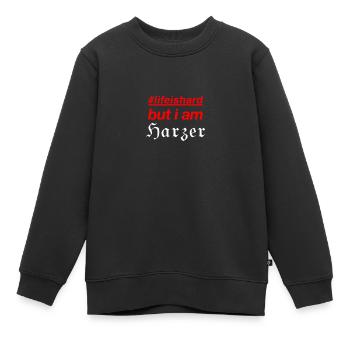 life is hard but i am Harzer - Kinder Premium Organic Sweatshirt - Schwarz - Vorne - AI Model Kid Female (0cm)