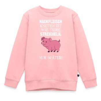Hackfleisch Kneten Ist Wie Tiere Streicheln Nur - Kinder Premium Organic Sweatshirt - Rosa - Vorne - AI Model Kid Female (0cm)