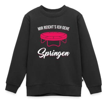 Mir reicht's Ich Gehe Springen Trampolin Jumping - Kinder Premium Organic Sweatshirt - Schwarz - Vorne - AI Model Kid Female (0cm)