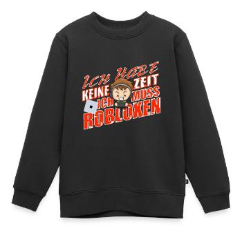ICH HABE KEINE ZEIT ICH MUSS ROBLOXEN - Kinder Premium Organic Sweatshirt - Schwarz - Vorne - AI Model Kid Female (0cm)