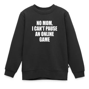 NO MOM I CAN’T PAUSE AN ONLINE GAME - Sweat Premium enfant bio - noir - Devant - AI Model Kid Female (0cm)