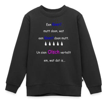 Plattdeutscher Spruch - Kinder Premium Organic Sweatshirt - Schwarz - Vorne - AI Model Kid Female (0cm)