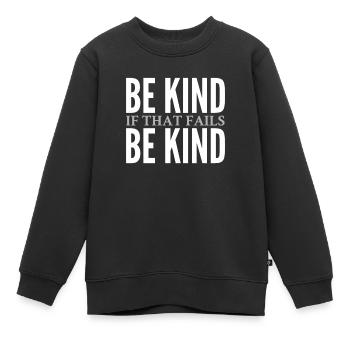 Be Kind. If that fails, Be Kind - Kids Premium Organic Sweatshirt - black - Front - AI Model Kid Female (0cm)