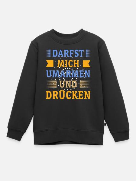 DARFST MICH UMARMEN UND DRÜCKEN - Kinder Premium Organic Sweatshirt - Schwarz