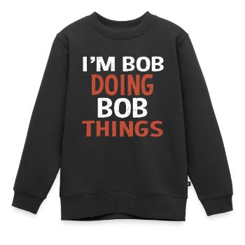 I m Bob Doing Bob Things Name Saying Gift - Kids Premium Organic Sweatshirt - black - Front - AI Model Kid Female (0cm)