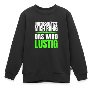 Unterschätze mich ruhig - Kinder Premium Organic Sweatshirt - Schwarz - Vorne - AI Model Kid Female (0cm)