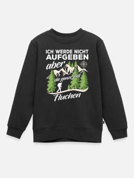 Ich Werde Nicht Aufgeben Aber Die Ganze Zeit fluch - Kinder Premium Organic Sweatshirt - Schwarz