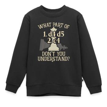 Échecs What Part Of 1.d4 d5 2.c4 femmes gambit Chess - Sweat Premium enfant bio - noir - Devant - AI Model Kid Female (0cm)