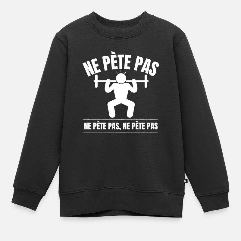 Ne pète pas, haltérophilie musculation humour - Sweat Premium enfant bio - noir