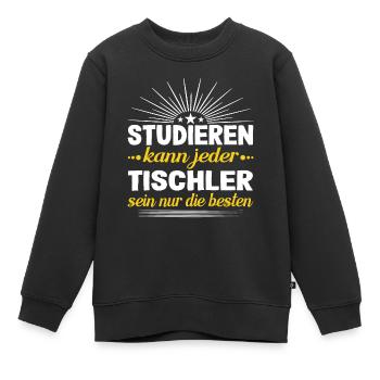 Studieren kann jeder Tischler sein nur die besten - Kinder Premium Organic Sweatshirt - Schwarz - Vorne - AI Model Kid Female (0cm)