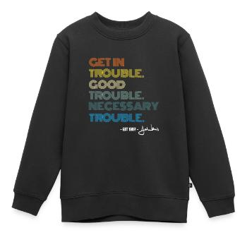 John Lewis Tee Get in Good Necessary Trouble - Kids Premium Organic Sweatshirt - black - Front - AI Model Kid Female (0cm)
