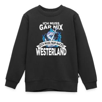 Ich muss gar nix ich muss nur nach Westerland - Kinder Premium Organic Sweatshirt - Schwarz - Vorne - AI Model Kid Female (0cm)