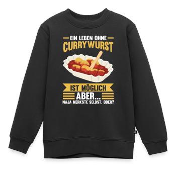 Ein Leben ohne Currywurst - Kinder Premium Organic Sweatshirt - Schwarz - Vorne - AI Model Kid Female (0cm)