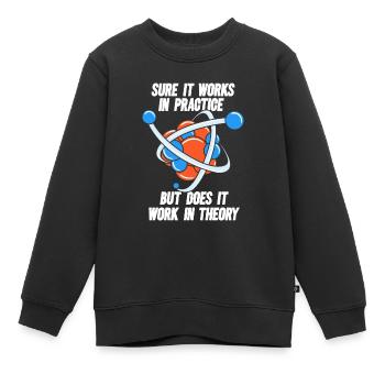 Sure It Works In Practice But Does It Work Physik - Kinder Premium Organic Sweatshirt - Schwarz - Vorne - AI Model Kid Female (0cm)