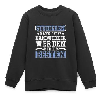 Studieren kann jeder Handwerker werden nur die - Kinder Premium Organic Sweatshirt - Schwarz - Vorne - AI Model Kid Female (0cm)