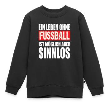 Ein Leben Ohne Fußball ist möglich aber Sinnlos - Kinder Premium Organic Sweatshirt - Schwarz - Vorne - AI Model Kid Female (0cm)
