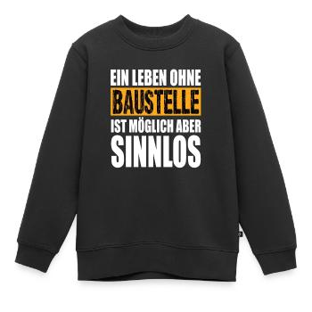 Ein Leben Ohne Baustelle ist möglich aber Sinnlos - Kinder Premium Organic Sweatshirt - Schwarz - Vorne - AI Model Kid Female (0cm)