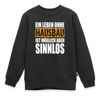 Ein Leben Ohne Hausbau ist Möglich aber Sinnlos - Kinder Premium Organic Sweatshirt - Schwarz - Vorne - AI Model Kid Female (0cm)