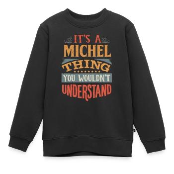 Es ist eine Michel-Sache, die Sie nicht verstehen würden - - Kinder Premium Organic Sweatshirt - Schwarz - Vorne - AI Model Kid Female (0cm)