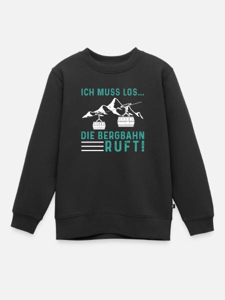 Ich muss los die Bergbahn Ruft Seilbahn Gondel - Kinder Premium Organic Sweatshirt - Schwarz