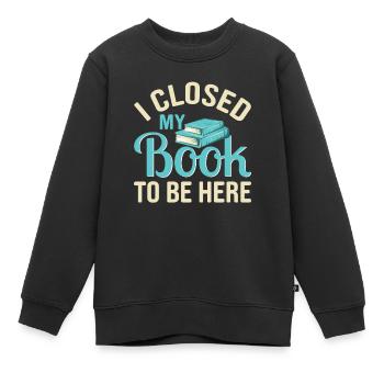 Ich habe mein Buch geschlossen, um hier zu sein, lustiger Leseliebhaber - Kinder Premium Organic Sweatshirt - Schwarz - Vorne - AI Model Kid Female (0cm)