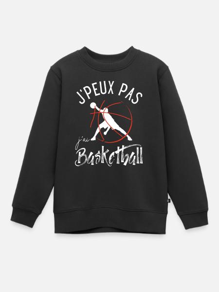 Basketball humour j'peux pas Cadeau basketteur - Sweat Premium enfant bio - noir