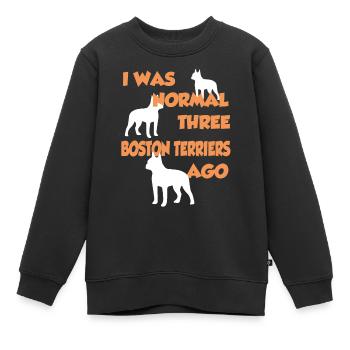 I Was Normal Three Boston Terriers Ago - Boston Te - Kinder Premium Organic Sweatshirt - Schwarz - Vorne - AI Model Kid Female (0cm)
